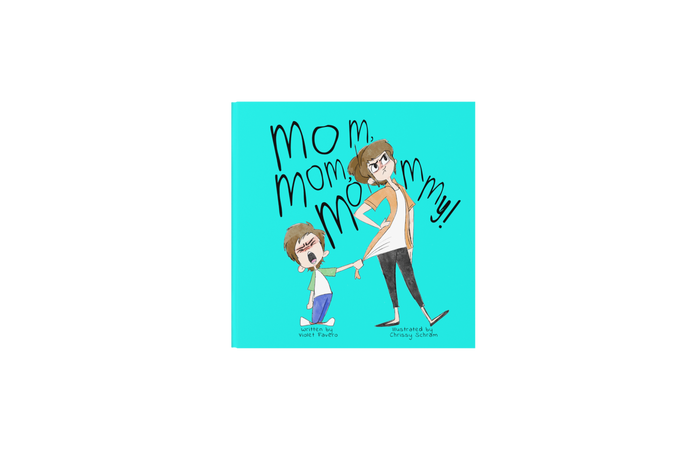 Mom, Mom, Mommy!